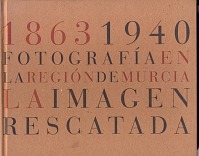 1863-1940. Fotografa en la Regin de Murcia. La imagen rescatada - Haga click para ampliar